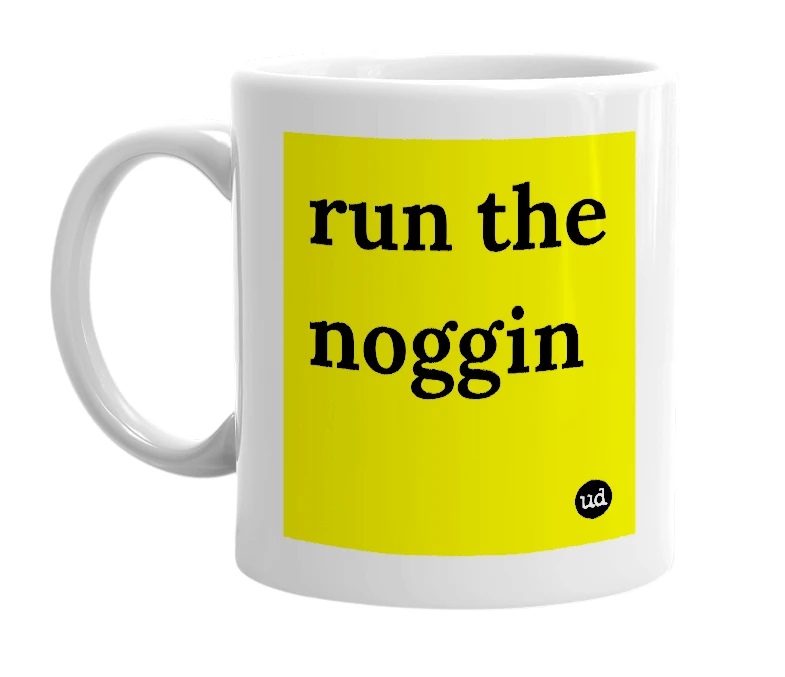 White mug with 'run the noggin' in bold black letters