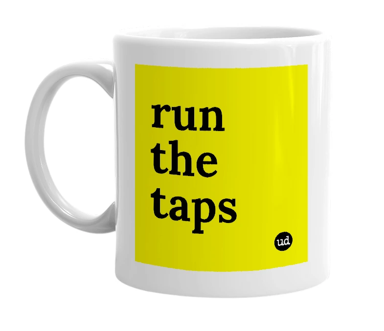 White mug with 'run the taps' in bold black letters