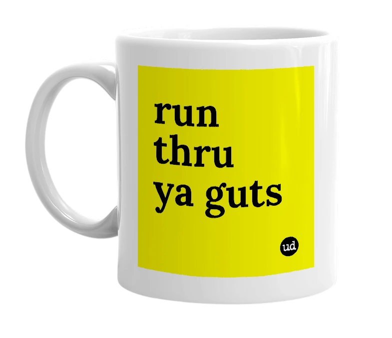 White mug with 'run thru ya guts' in bold black letters