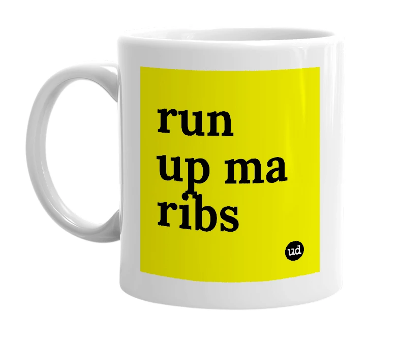 White mug with 'run up ma ribs' in bold black letters