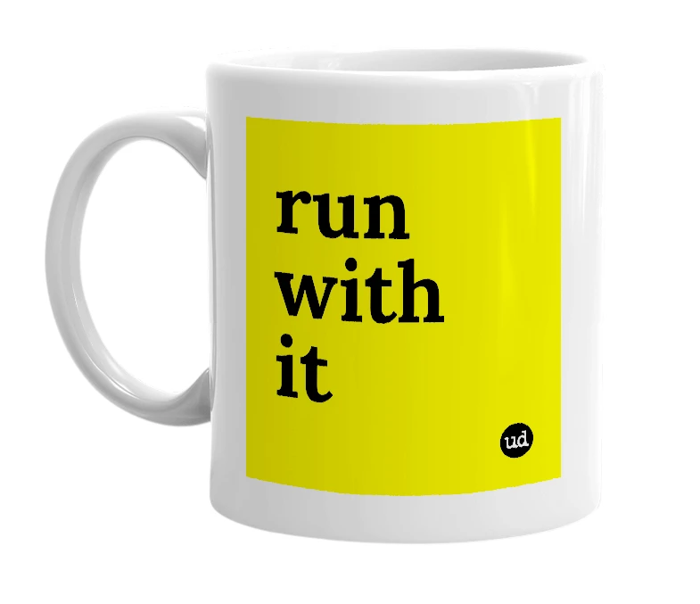 White mug with 'run with it' in bold black letters