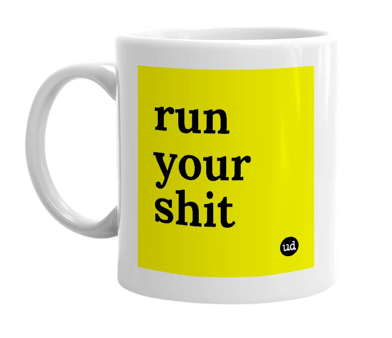 White mug with 'run your shit' in bold black letters