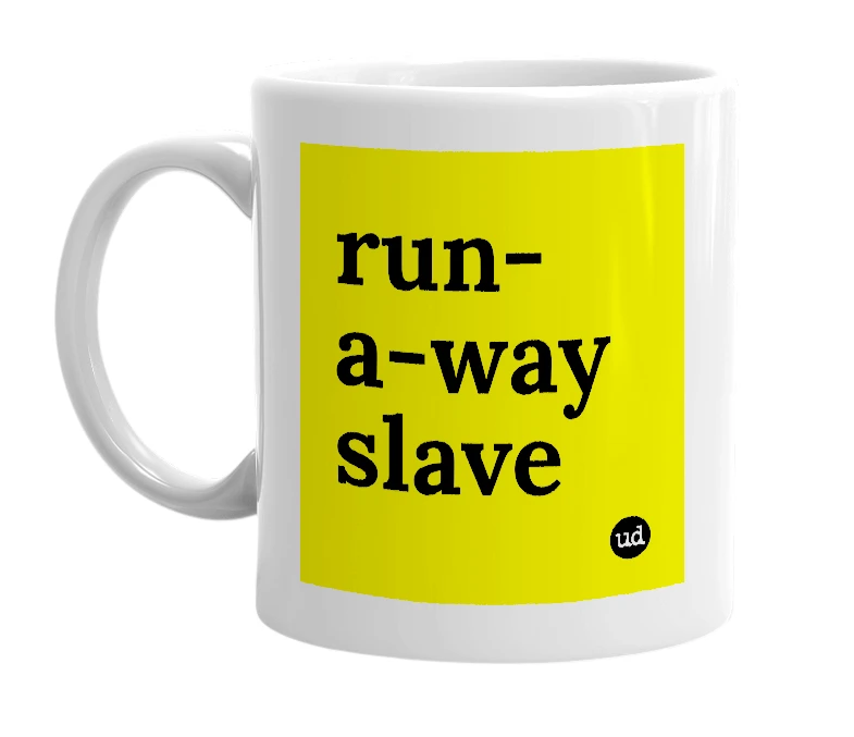 White mug with 'run-a-way slave' in bold black letters