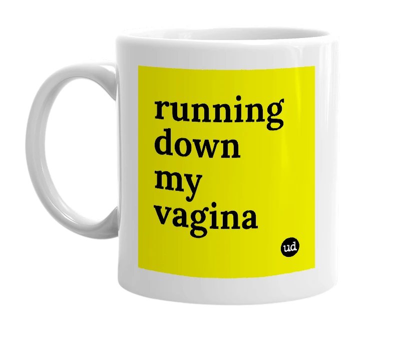 White mug with 'running down my vagina' in bold black letters
