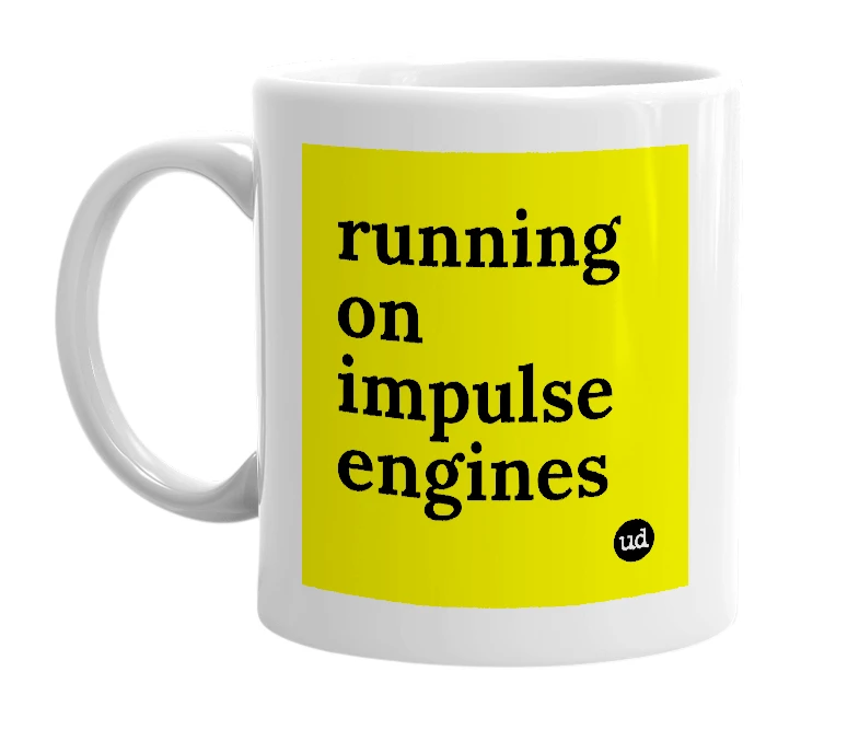 White mug with 'running on impulse engines' in bold black letters