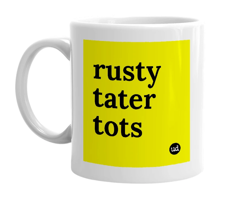 White mug with 'rusty tater tots' in bold black letters