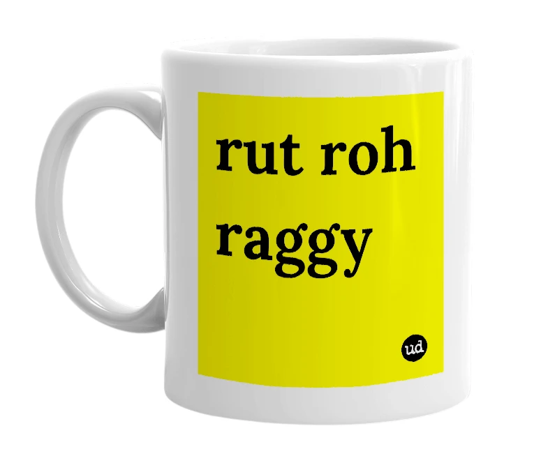 White mug with 'rut roh raggy' in bold black letters