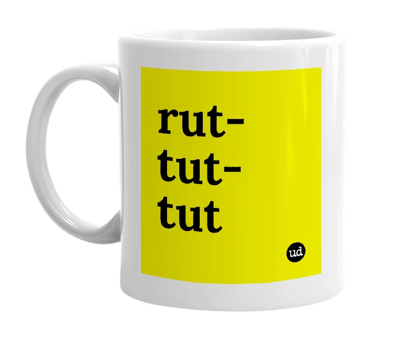 White mug with 'rut-tut-tut' in bold black letters