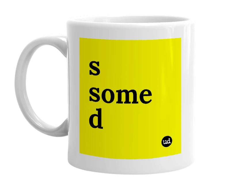 White mug with 's some d' in bold black letters