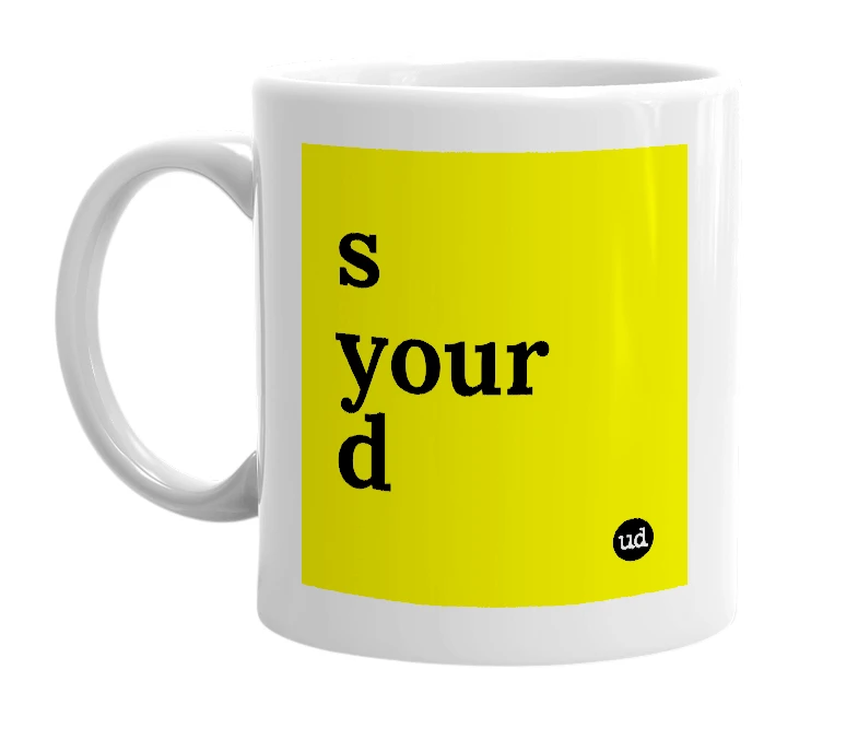 White mug with 's your d' in bold black letters