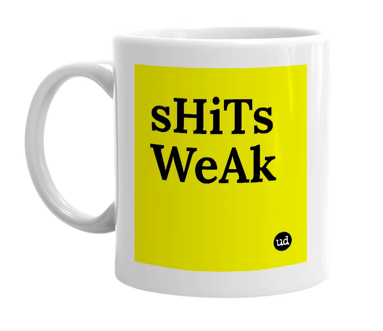 White mug with 'sHiTs WeAk' in bold black letters