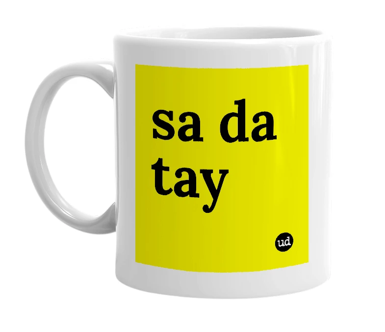 White mug with 'sa da tay' in bold black letters