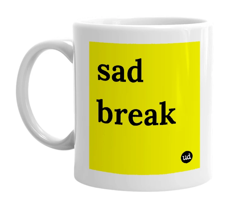 White mug with 'sad break' in bold black letters