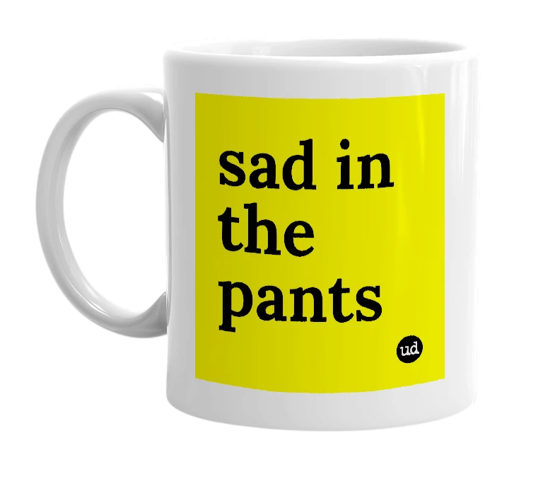 White mug with 'sad in the pants' in bold black letters