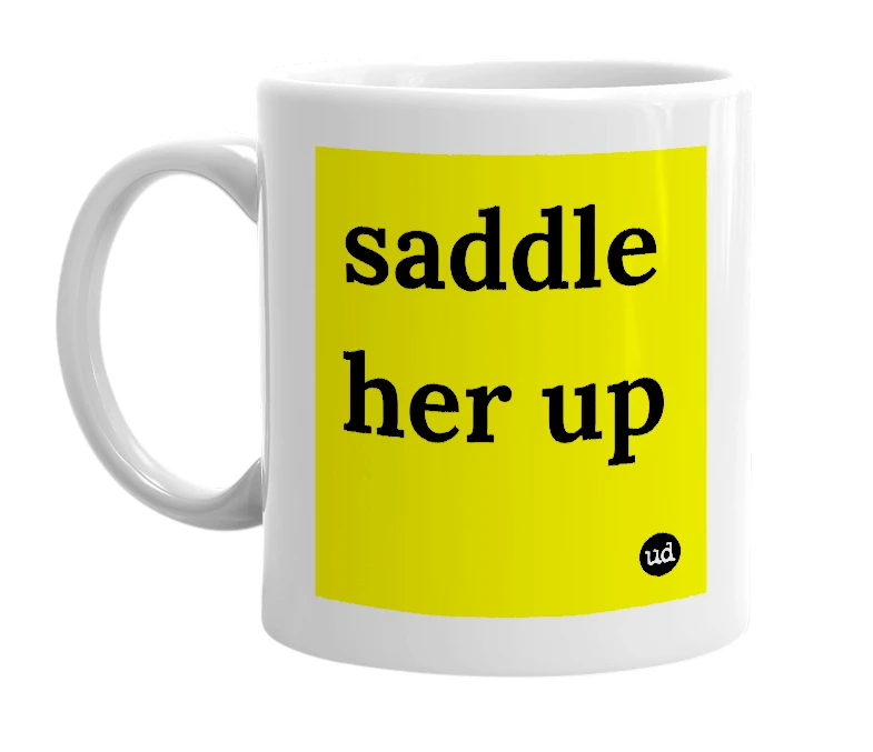 White mug with 'saddle her up' in bold black letters