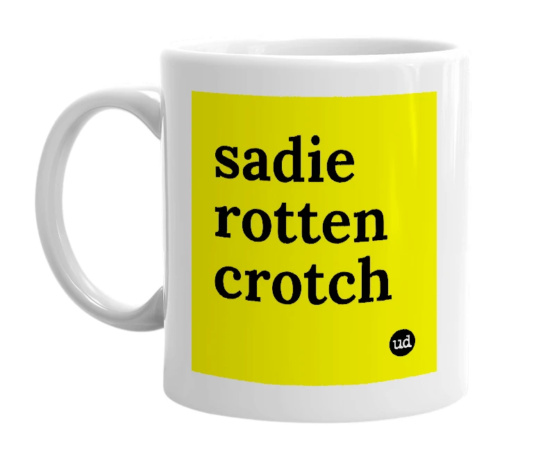 White mug with 'sadie rotten crotch' in bold black letters