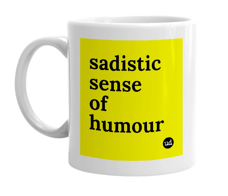 White mug with 'sadistic sense of humour' in bold black letters