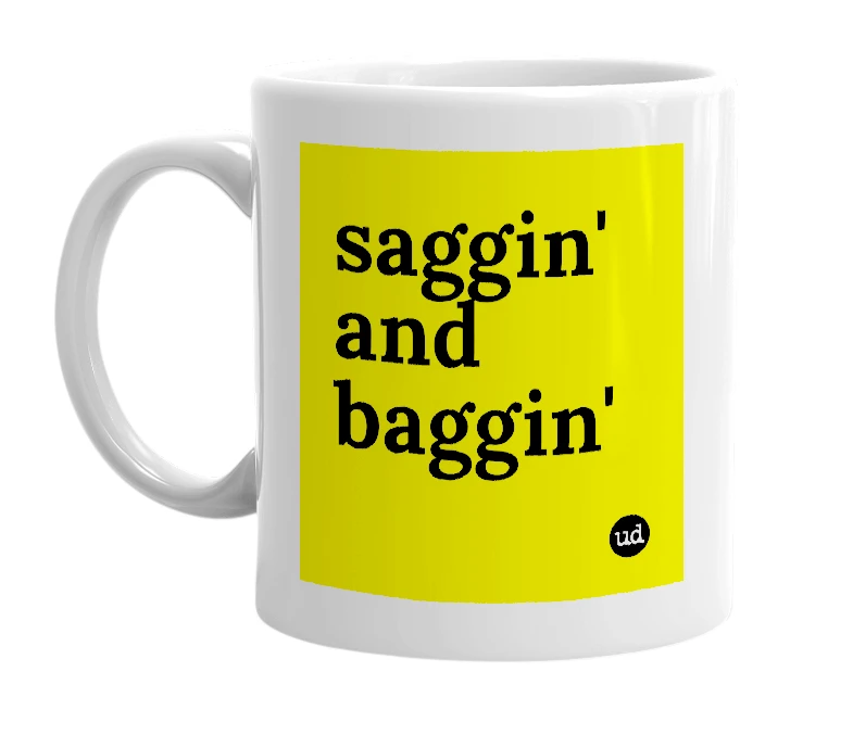 White mug with 'saggin' and baggin'' in bold black letters