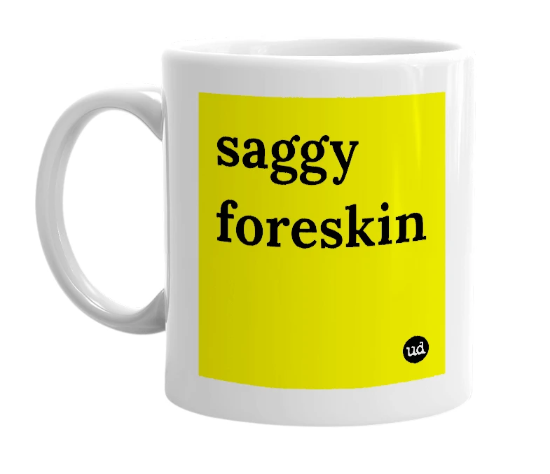 White mug with 'saggy foreskin' in bold black letters