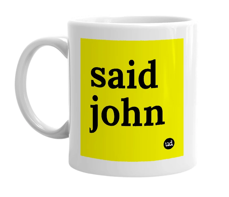 White mug with 'said john' in bold black letters