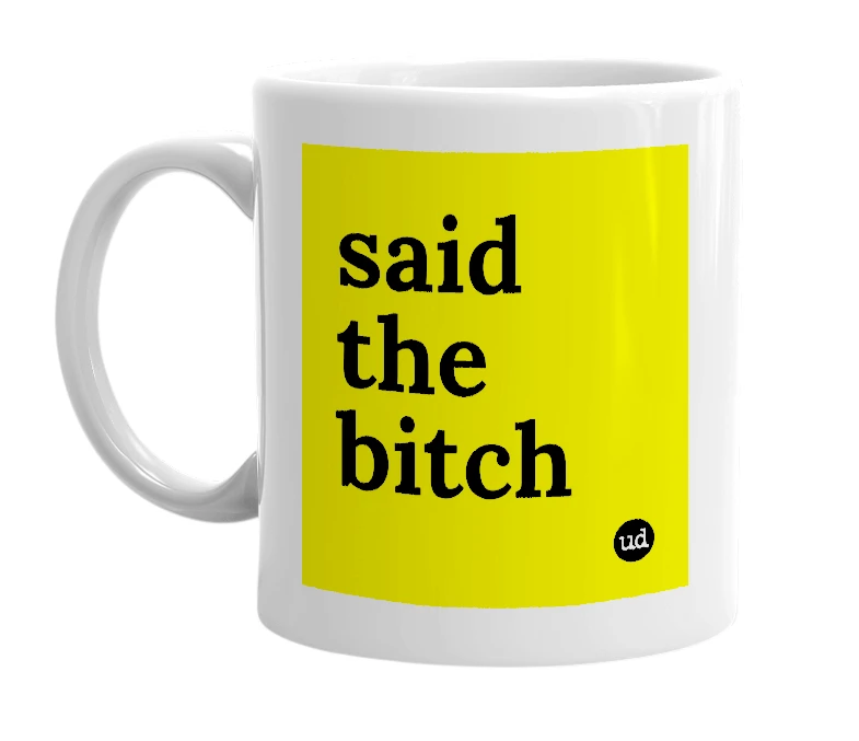 White mug with 'said the bitch' in bold black letters