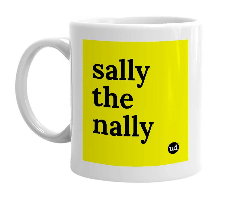 White mug with 'sally the nally' in bold black letters