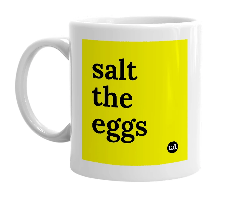 White mug with 'salt the eggs' in bold black letters