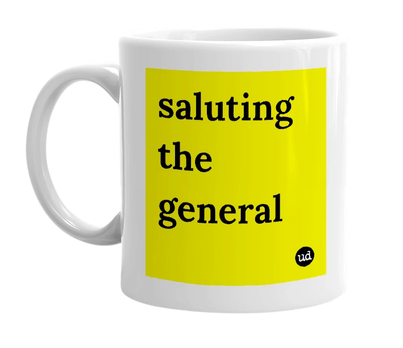 White mug with 'saluting the general' in bold black letters