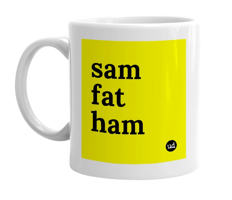 White mug with 'sam fat ham' in bold black letters