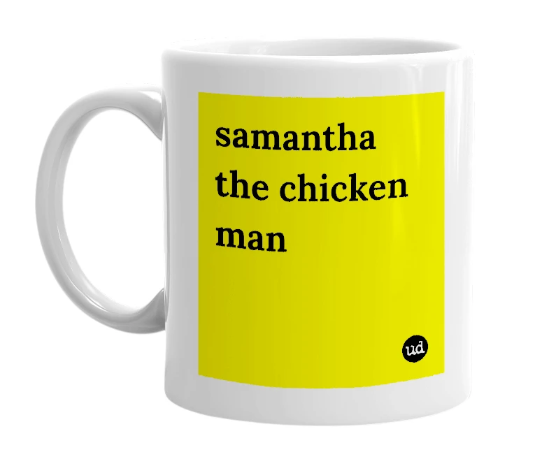 White mug with 'samantha the chicken man' in bold black letters