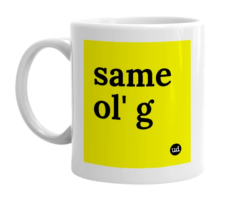 White mug with 'same ol' g' in bold black letters
