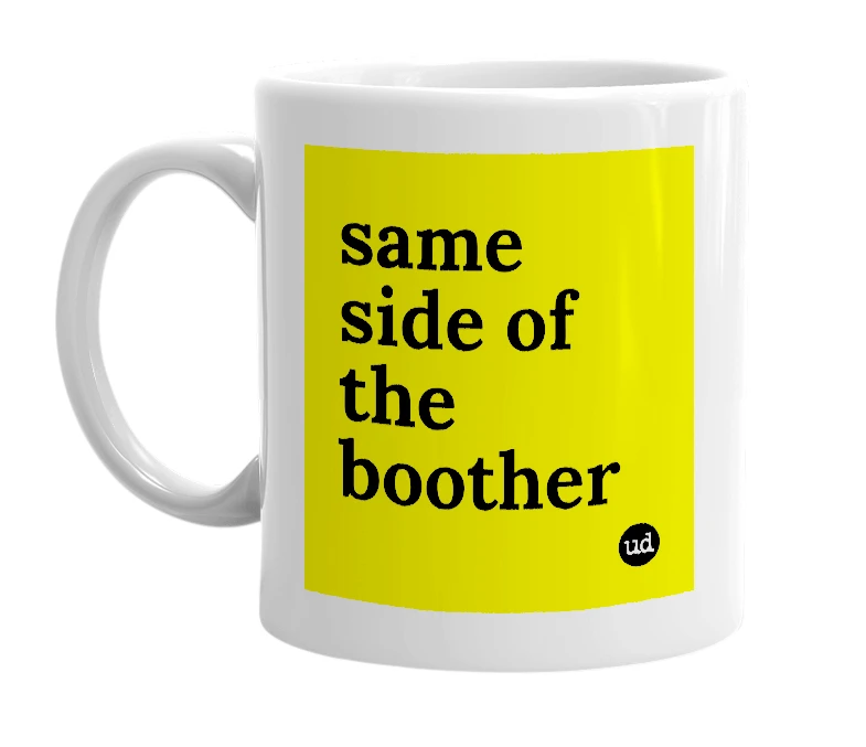 White mug with 'same side of the boother' in bold black letters