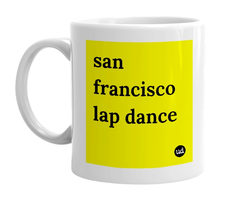 White mug with 'san francisco lap dance' in bold black letters