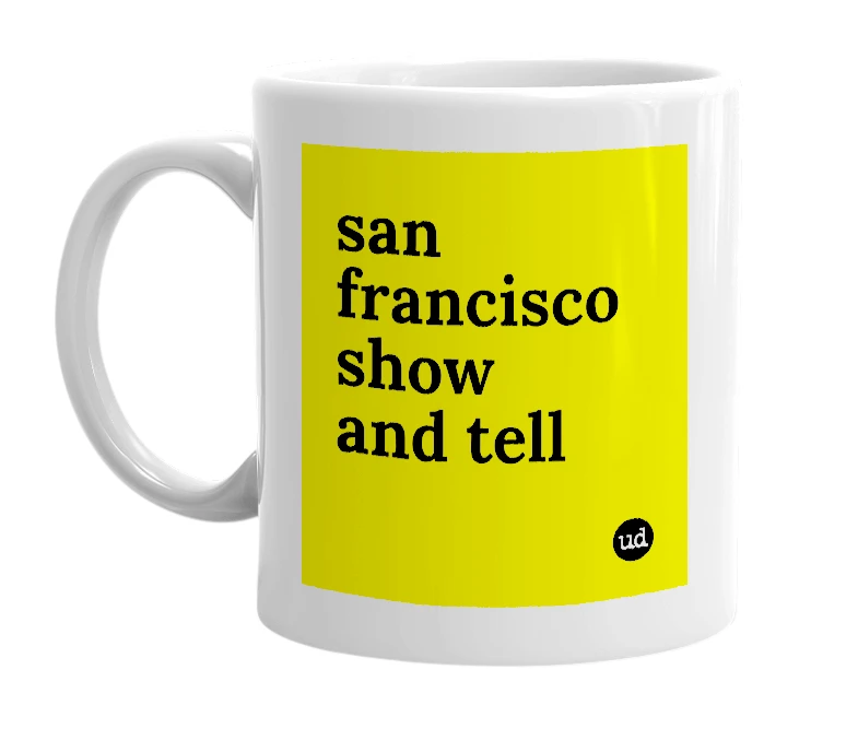 White mug with 'san francisco show and tell' in bold black letters