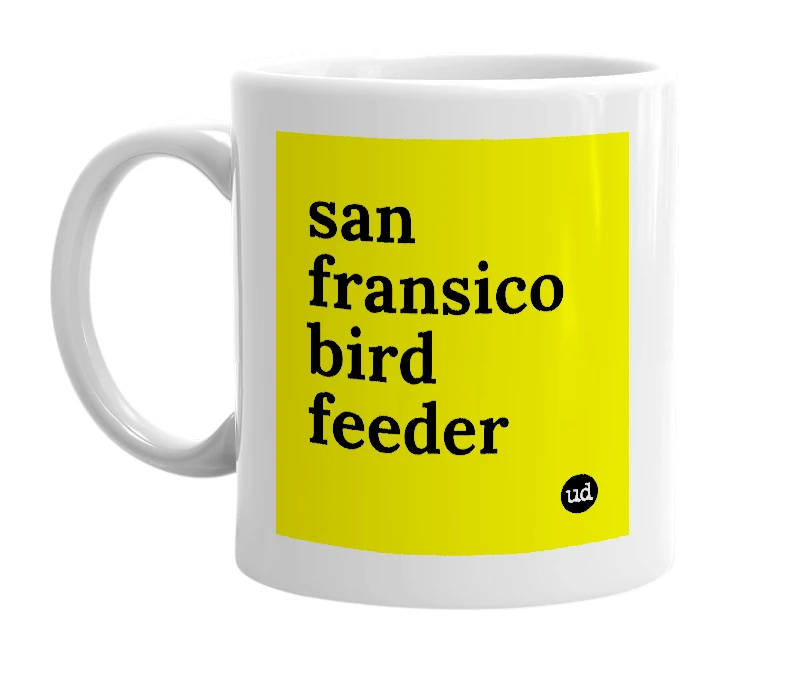 White mug with 'san fransico bird feeder' in bold black letters