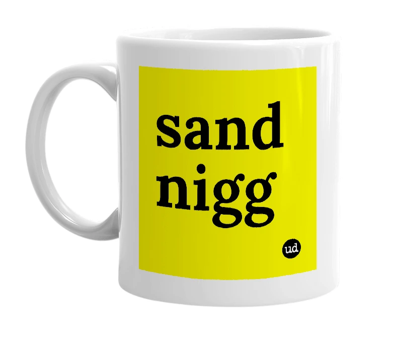 White mug with 'sand nigg' in bold black letters