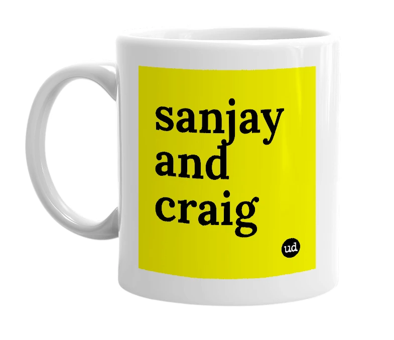 White mug with 'sanjay and craig' in bold black letters