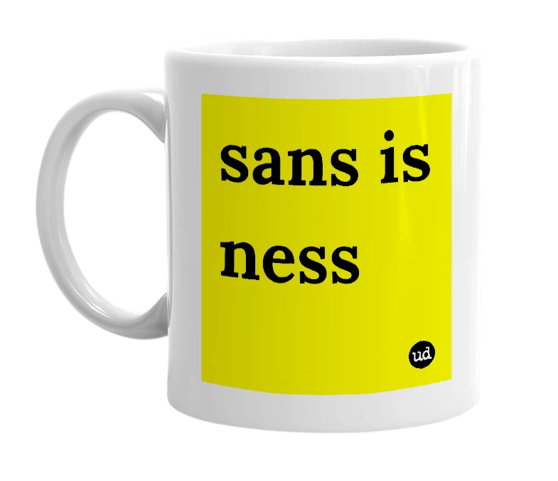 White mug with 'sans is ness' in bold black letters