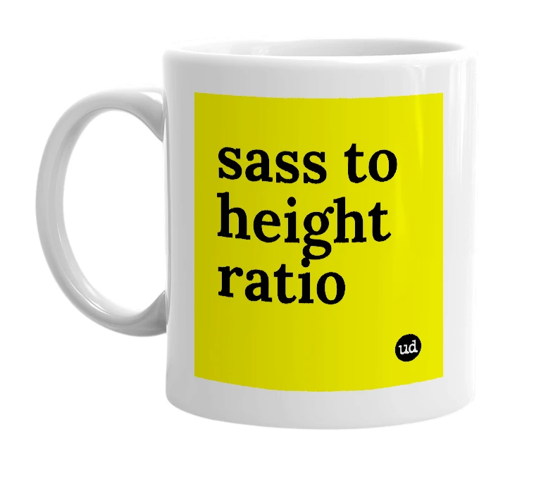 White mug with 'sass to height ratio' in bold black letters