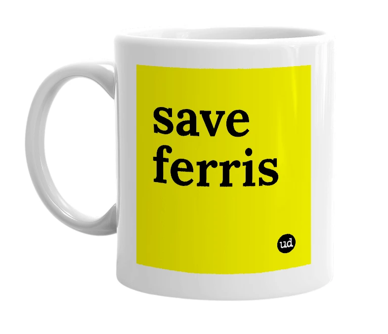 White mug with 'save ferris' in bold black letters