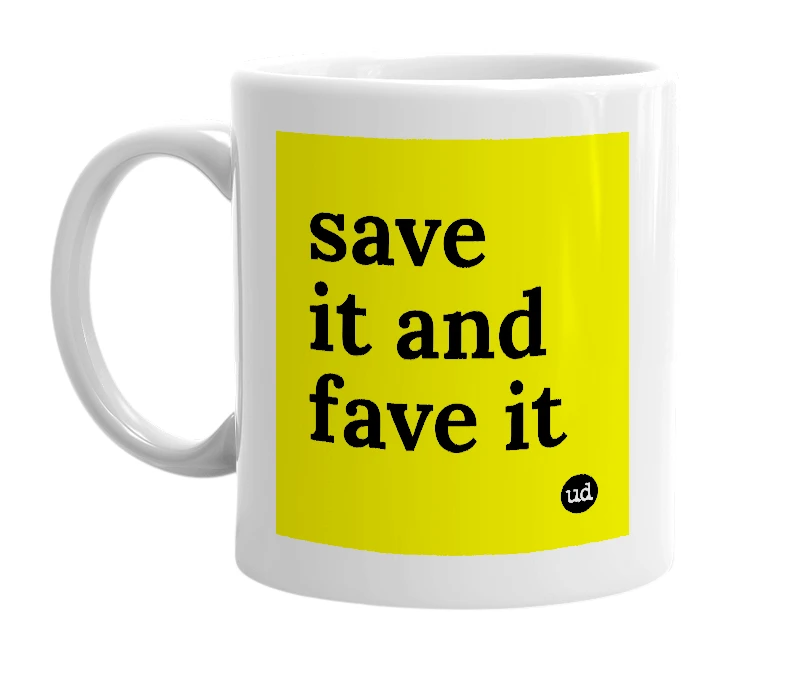 White mug with 'save it and fave it' in bold black letters