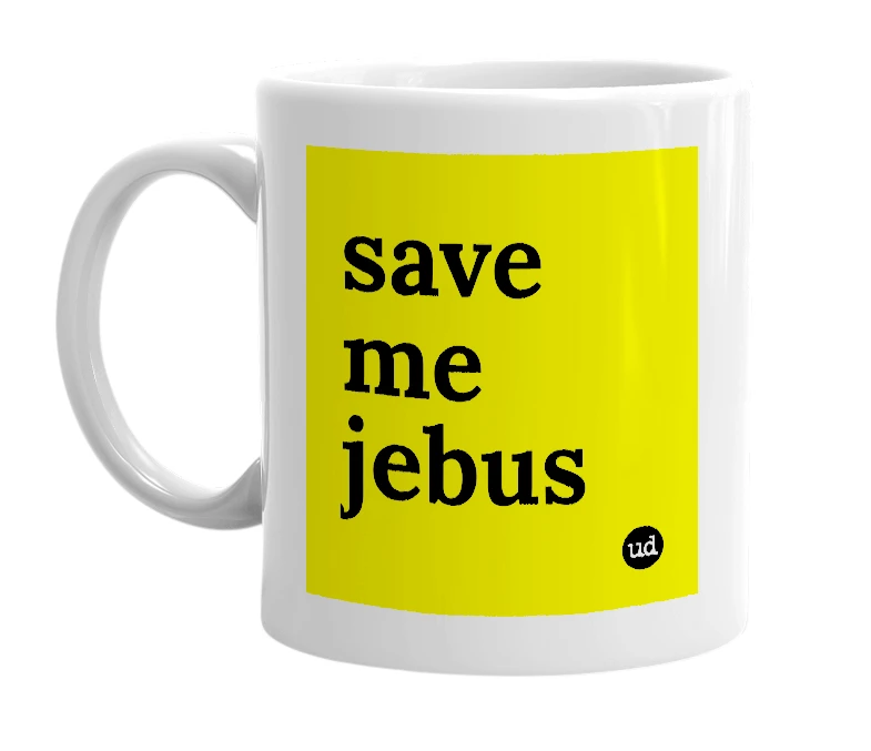 White mug with 'save me jebus' in bold black letters