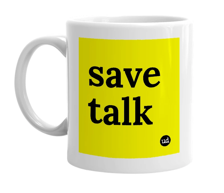 White mug with 'save talk' in bold black letters