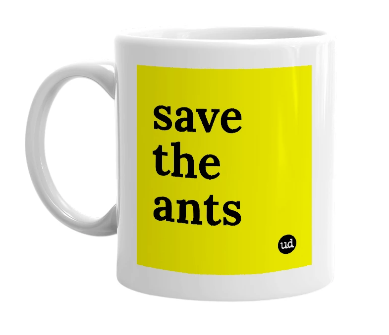 White mug with 'save the ants' in bold black letters