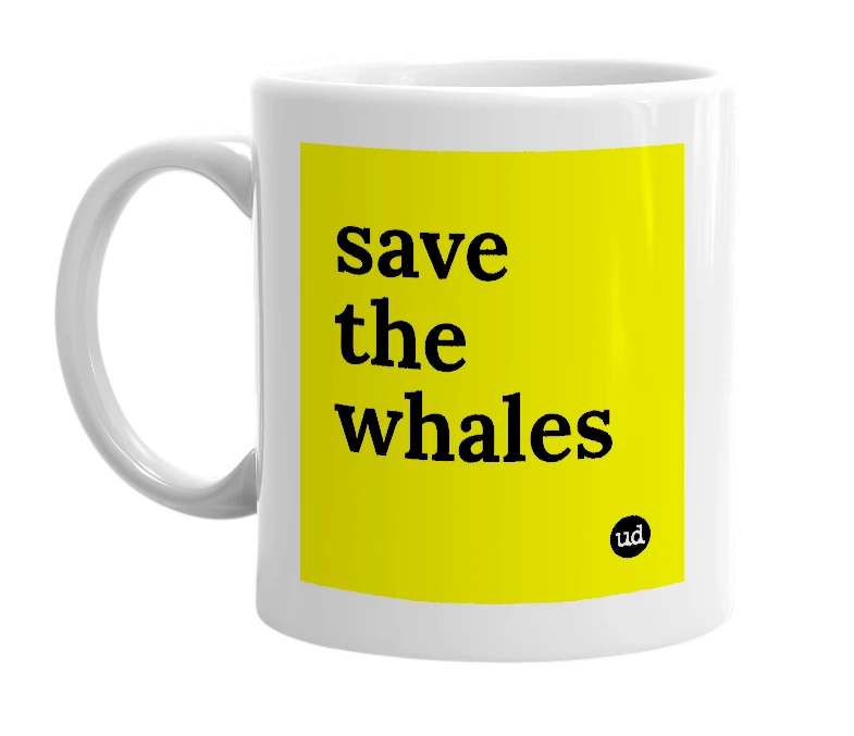 White mug with 'save the whales' in bold black letters