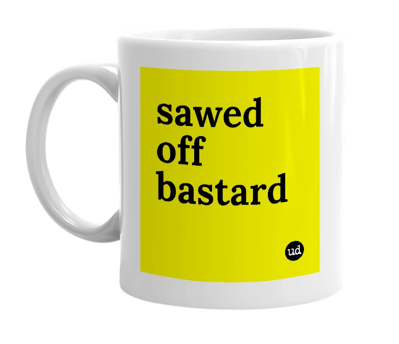 White mug with 'sawed off bastard' in bold black letters