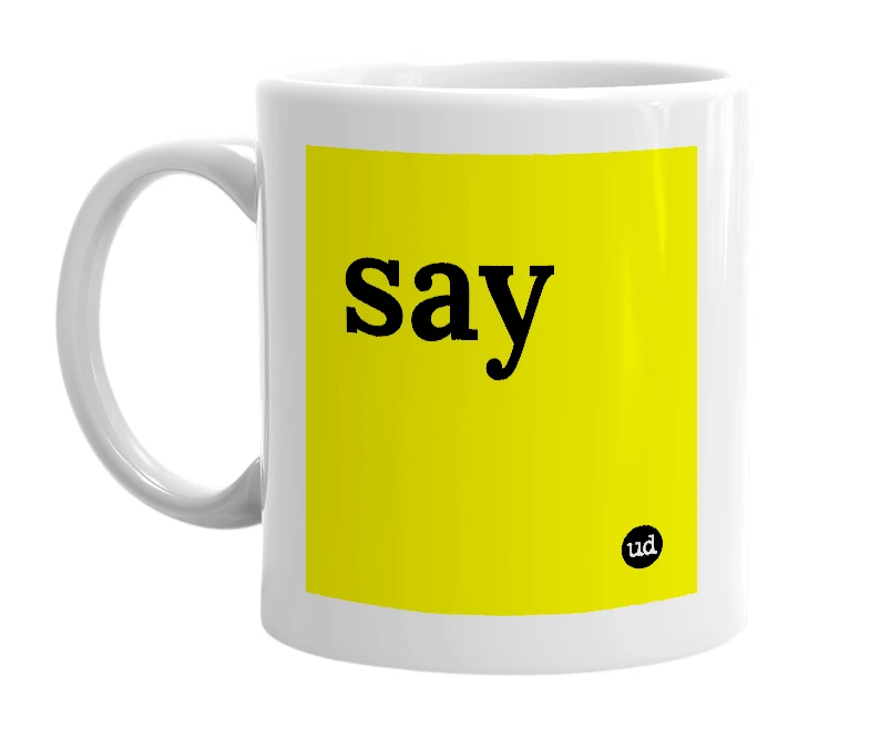 White mug with 'say' in bold black letters