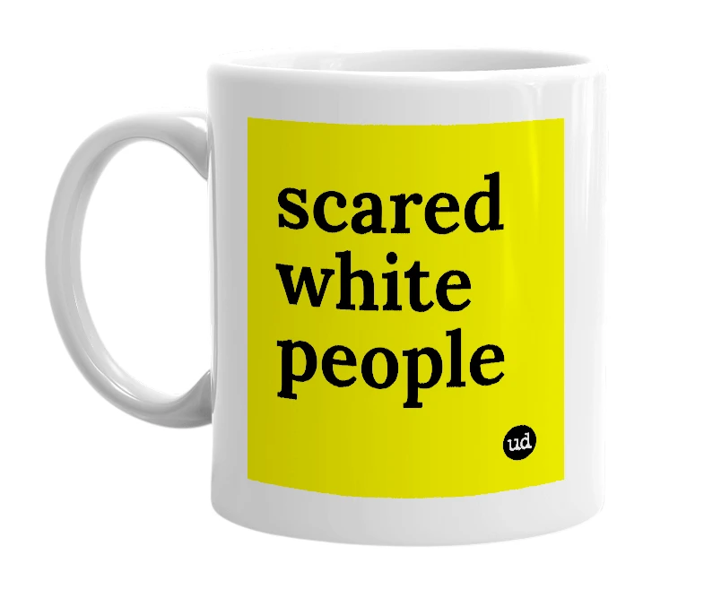 White mug with 'scared white people' in bold black letters