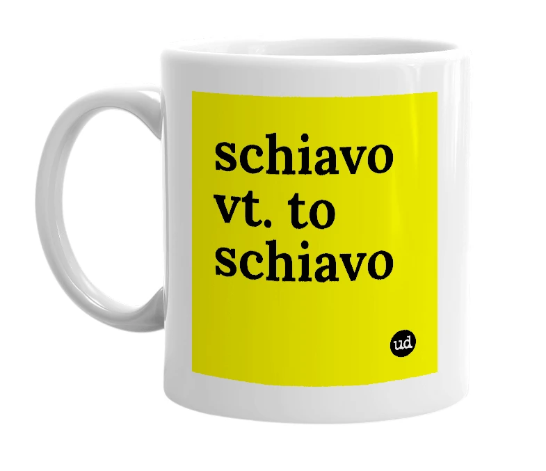 White mug with 'schiavo vt. to schiavo' in bold black letters