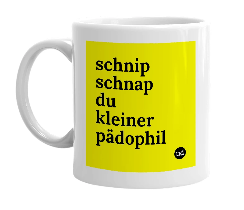 White mug with 'schnip schnap du kleiner pädophil' in bold black letters